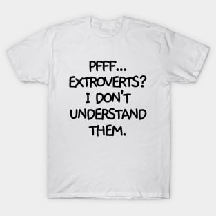 Pfff.. extroverts? T-Shirt